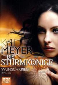 Die Sturmkönige - Wunschkrieg - Kai Meyer