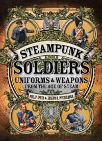Steampunk Soldiers - Philip Smith, Joseph A. McCullough