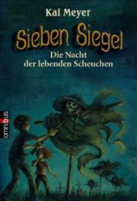 Sieben Siegel - Die Nacht der lebenden Scheuchen - Kai Meyer