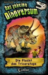 Das geheime Dinoversum 02. Die Flucht des Triceratops - Rex Stone