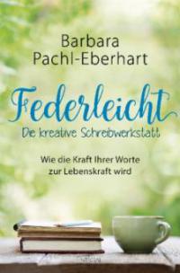 Federleicht - Die kreative Schreibwerkstatt - Barbara Pachl-Eberhart