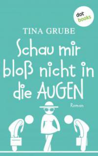 Schau mir bloß nicht in die Augen - Tina Grube