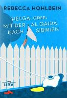 Helga, oder mit der al Qaida nach Sibirien - Rebecca Hohlbein