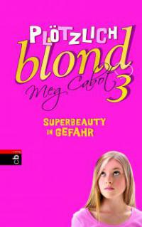 Plötzlich blond - Superbeauty in Gefahr - Meg Cabot