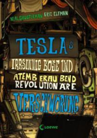 Teslas irrsinnig böse und atemberaubend revolutionäre Verschwörung - Neal Shusterman, Eric Elfman