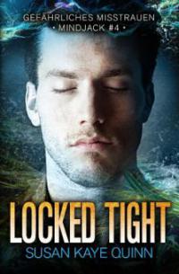 Locked Tight – Gefährliches Misstrauen (Mindjack #4) - Susan Kaye Quinn