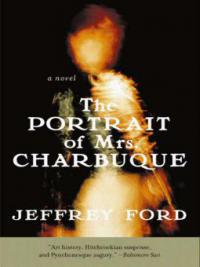 The Portrait of Mrs. Charbuque - Jeffrey Ford