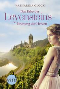 Das Erbe der Leyensteins - Krönung der Herzen - Katharina Glock