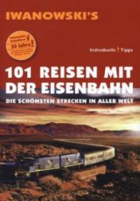 Iwanowski's 101 Reisen mit der Eisenbahn - Armin E. Möller