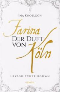 Farina - Der Duft von Köln - Ina Knobloch