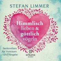 Himmlisch lieben und göttlich vögeln, 1 Audio-CD - Stefan Limmer