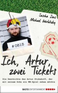 Ich, Artur, zwei Tickets - Sascha Zeus, Michael Wirbitzky