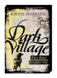 Dark Village 01 - Das Böse vergisst nie - Kjetil Johnsen