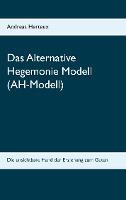 Das Alternative Hegemonie Modell (AH-Modell) - Andreas Herteux