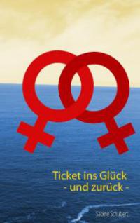 Ticket ins Glück - und zurück - - Sabine Schubert