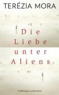 Die Liebe unter Aliens - Terézia Mora