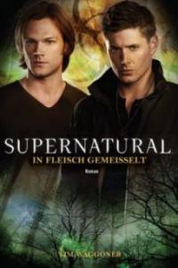 Supernatural: In Fleisch gemeißelt - Tim Waggoner