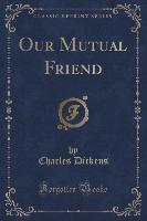 Our Mutual Friend, Vol. 3 (Classic Reprint) - Charles Dickens