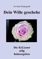 Dein Wille Geschehe - Bodo Wettingfeld