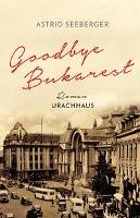 Goodbye, Bukarest - Astrid Seeberger