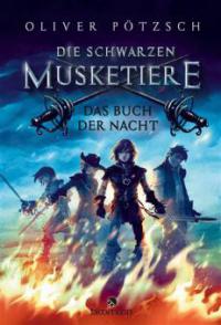 Die Schwarzen Musketiere - Das Buch der Nacht - Oliver Pötzsch