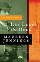 Let Loose the Dogs - Maureen Jennings