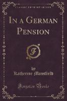 In a German Pension (Classic Reprint) - Katherine Mansfield