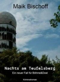 Nachts am Teufelsberg - Maik Bischoff