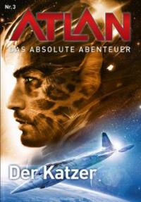 Atlan - Das absolute Abenteuer 3: Der Katzer - Hubert Haensel, Detlev G. Winter