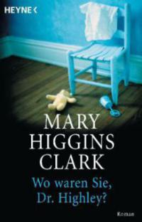 Wo waren Sie, Dr. Highley? - Mary Higgins Clark