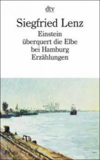 Einstein überquert die Elbe bei Hamburg - Siegfried Lenz