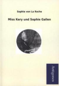 Miss Kery und Sophie Gallen - Sophie von La Roche