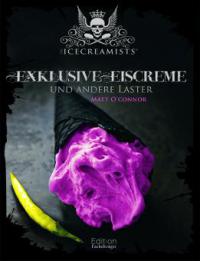 The Icecreamists - Exclusive Eiscreme und andere Laster - Matt O'Connor