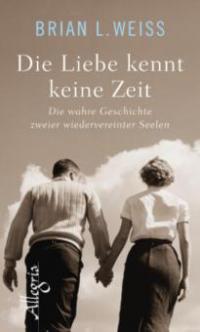 Die Liebe kennt keine Zeit - Brian L. Weiss