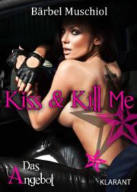 Kiss and Kill Me - Das Angebot. Erotischer Roman - Bärbel Muschiol
