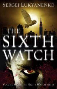 The Sixth Watch - Sergei Lukyanenko, Sergej Lukianenko