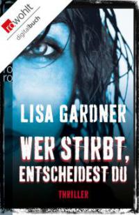 Wer stirbt, entscheidest du - Lisa Gardner