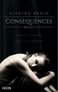 Consequences - Buch 3 - Aleatha Romig