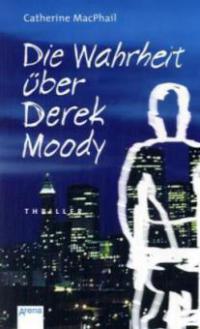 Die Wahrheit über Derek Moody - Catherine MacPhail