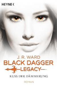 Kuss der Dämmerung - Black Dagger Legacy - J. R. Ward