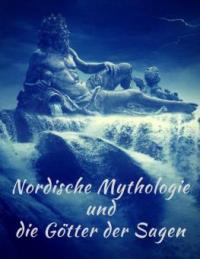 Nordische Mythologie und die Götter der Sagen: Die schönsten nordischen Sagen - Felix Dahn, Therese Dahn