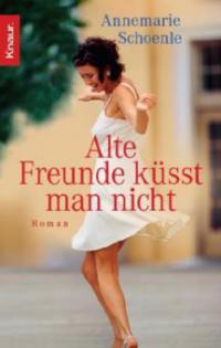 Alte Freunde küsst man nicht - Annemarie Schoenle