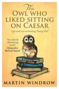 The Owl Who Liked Sitting on Caesar - Martin Windrow