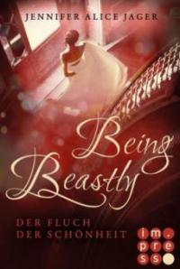 Being Beastly. Der Fluch der Schönheit (Märchenadaption von »Die Schöne und das Biest«) - Jennifer Alice Jager