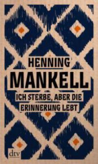 Ich sterbe, aber die Erinnerung lebt - Henning Mankell