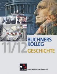 Buchners Kolleg Geschichte Ausgabe Brandenburg - Thomas Ahbe, Boris Barth, Judith Bruniecki, Dieter Brückner, Bernhard Brunner