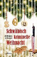 Schwäbisch kriminelle Weihnacht - Heidemarie Köhler, Angelika Wesner, Margarete Buhl, Michael Wanner, Toni Feller, Regina Schleheck, Tanja Roth, Uschi Kurz, Petra Naundorf, Ursula Schmid-Spreer, Thomas Neuert, Ulrike Wanner, Anne Grießer, Jutta Schönberg, Susanne Kraft, Gudrun Paladey, Claus Rizzi, Bettina Hellwig, Andreas Fleck, Barbara Saladin, Dorothea Böhme, Anita Konstandin, Mareike Fröhlich, Gudrun Weitbrecht, Ruth Edelmann-Amrhein