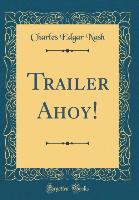 Trailer Ahoy! (Classic Reprint) - Charles Edgar Nash