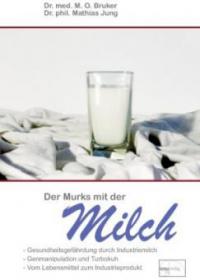 Der Murks mit der Milch - Max Otto Bruker, Mathias Jung