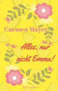 Alles, nur nicht Emma! - Carmen Mayer